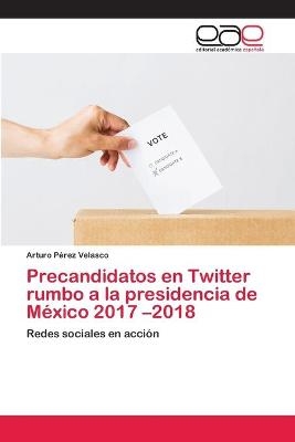 Precandidatos en Twitter rumbo a la presidencia de México 2017 -2018