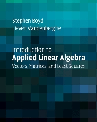 Introduction to Applied Linear Algebra - Stephen Boyd, Lieven Vandenberghe