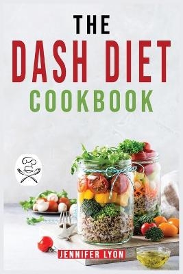 The DASH Diet Cookbook - Jennifer Lyon