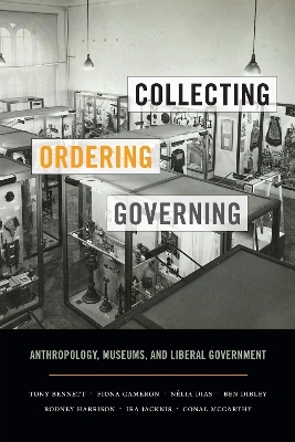 Collecting, Ordering, Governing - Tony Bennett, Fiona Cameron, N&eacute;lia Dias, Ben Dibley, Rodney Harrison