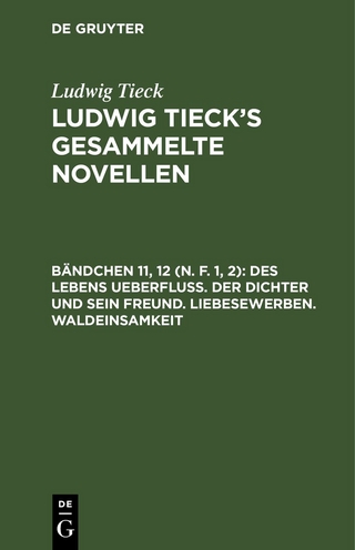 Ludwig Tieck: Ludwig Tieck’s gesammelte Novellen / Des Lebens Ueberfluß. Der Dichter und sein Freund. Liebesewerben. Waldeinsamkeit