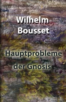 Hauptprobleme der Gnosis - Wilhelm Bousset