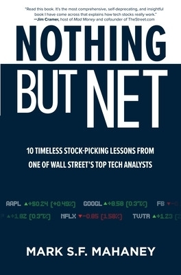 Nothing But Net: 10 Timeless Stock-Picking Lessons from One of Wall Street&rsquo;s Top Tech Analysts - Mark Mahaney