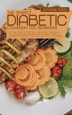 The Perfect Diabetic Cookbook For Beginners