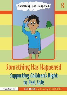 Something Has Happened: Supporting Children&rsquo;s Right to Feel Safe - Liz Bates