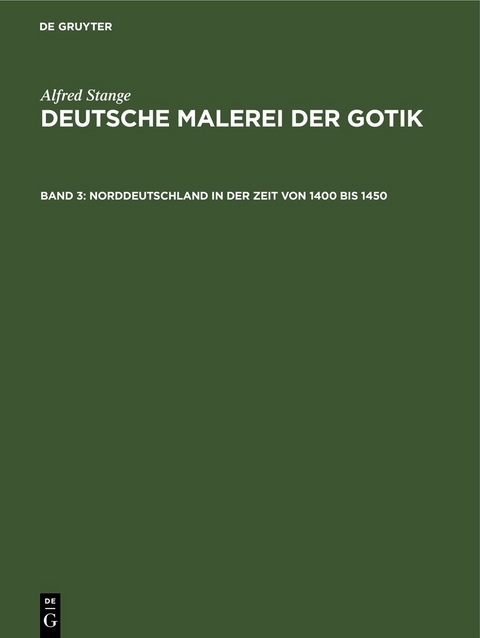 Alfred Stange: Deutsche Malerei der Gotik / Norddeutschland in der Zeit von 1400 bis 1450 - Alfred Stange