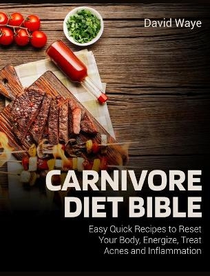 Carnivore Diet Bible - David Waye
