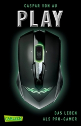 Play. Das Leben als Pro-Gamer - Caspar von Au