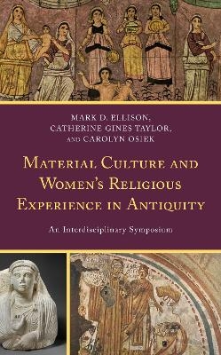 Material Culture and Women's Religious Experience in Antiquity - 