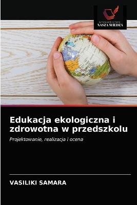 Edukacja ekologiczna i zdrowotna w przedszkolu - Vasiliki Samara