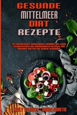 Gesunde Mittelmeer-Di&auml;t-Rezepte - Kelly Spencer, Sabine Martin