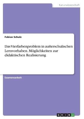 Das Vierfarbenproblem in außerschulischen Lernvorhaben. Möglichkeiten zur didaktischen Realisierung - Fabian Schulz