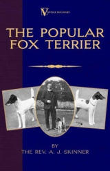The Popular Fox Terrier (Vintage Dog Books Breed Classic - Smooth Haired + Wire Fox Terrier) - A. J. Skinner