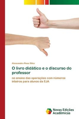 O livro didático e o discurso do professor - Alessandro Rosa Silva