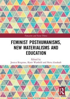 Feminist Posthumanisms, New Materialisms and Education - 