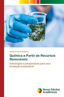 Qu&iacute;mica a Partir de Recursos Renov&aacute;veis - Armin Franz Isenmann
