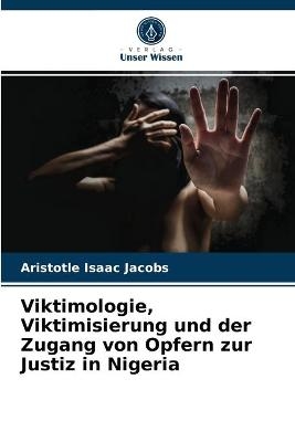Viktimologie, Viktimisierung und der Zugang von Opfern zur Justiz in Nigeria - Aristotle Isaac Jacobs