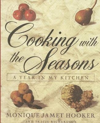 Cooking with the Seasons - Monique Jamet Hooker, Tracie Richardson