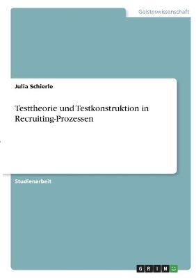Testtheorie und Testkonstruktion in Recruiting-Prozessen