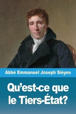 Qu'est-ce que le Tiers-&Eacute;tat? - Abb&eacute; Emmanuel Joseph Si&egrave;yes