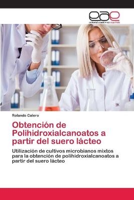 Obtenci&oacute;n de Polihidroxialcanoatos a partir del suero l&aacute;cteo - Rolando Calero