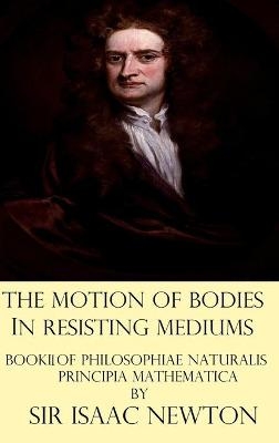 The Motion of Bodies in Resisting Mediums - Sir Isaac Newton