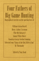 Four Fathers of Big Game Hunting - Biographical Sketches Of The Sporting Lives Of William Cotton Oswell, Henry Astbury Leveson, Samuel White Baker & Roualeyn George Gordon Cumming -  Thormanby, Tony Read