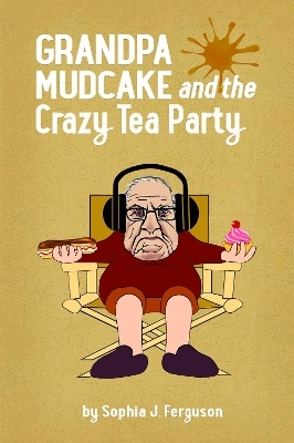 Grandpa Mudcake and the Crazy Tea Party