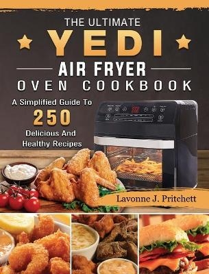 The Ultimate Yedi Air Fryer Oven Cookbook - Lavonne J Pritchett