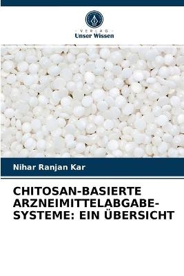 Chitosan-Basierte Arzneimittelabgabe-Systeme - Nihar Ranjan Kar