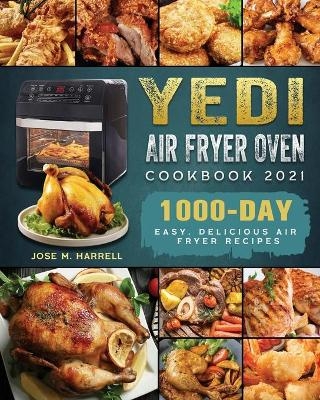 Yedi Air Fryer Oven Cookbook 2021 - Jose M Harrell