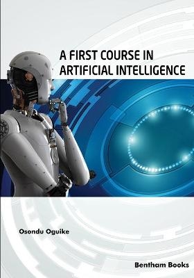 A First Course in Artificial Intelligence - Osondu Oguike