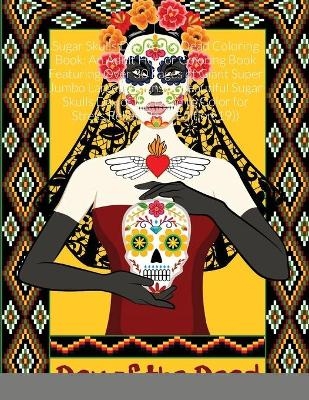 Sugar Skulls Day of The Dead Coloring Book