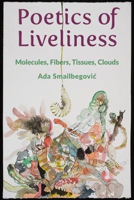 Poetics of Liveliness - Ada Smailbegović
