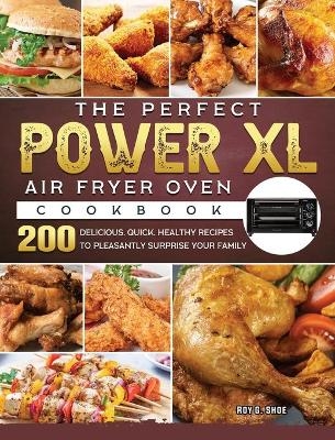 The Perfect Power XL Air Fryer Oven Cookbook - Roy G Shoe