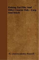 Fishing for Pike and Other Coarse Fish - Carp and Tench - H. Cholmondeley-Pennell