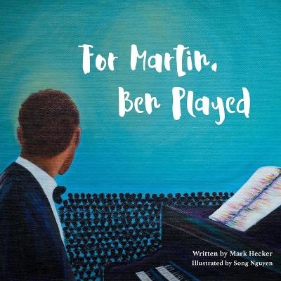 For Martin, Ben Played - Mark Hecker
