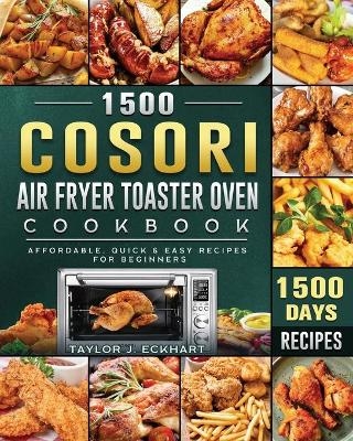 1500 Cosori Air Fryer Toaster Oven Cookbook - Taylor J Eckhart