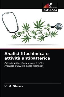 Analisi fitochimica e attivit&agrave; antibatterica - V M Shukre
