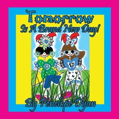 Tomorrow Is A Brand New Day! - Penelope Dyan