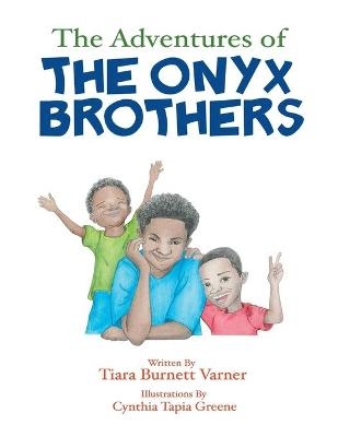 The Adventures of The Onyx Brothers - Tiara Burnett Varner