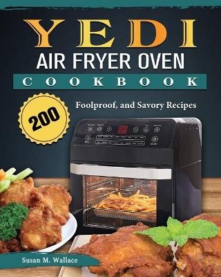 Yedi Air Fryer Oven Cookbook - Susan M Wallace