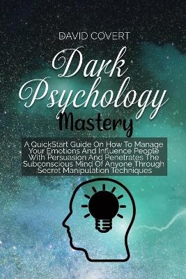 Dark Psychology Mastery - David Covert