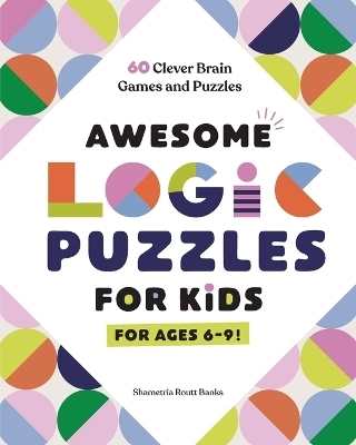 Awesome Logic Puzzles for Kids - Shametria Routt Banks