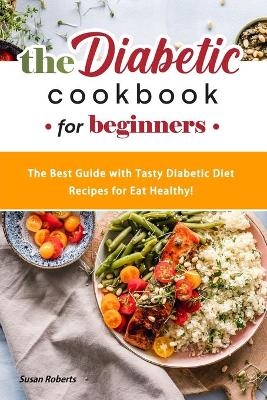 The Diabetic Cookbook for Beginners - Susan Roberts