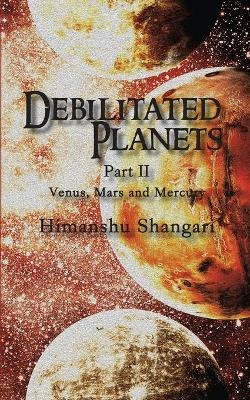 Debilitated Planets - Part II - Himanshu Shangari