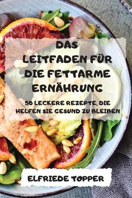 Das Leitfaden Für Die Fettarme Ernährung 50 Leckere Rezepte, Die Helfen Sie Gesund Zu Bleiben