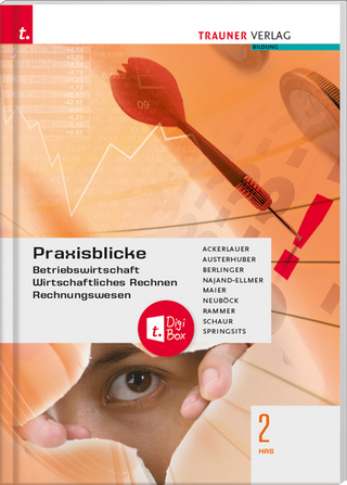 Praxisblicke 2 HAS - Betriebswirtschaft, Wirtschaftliches Rechnen, Rechnungswesen + TRAUNER-DigiBox