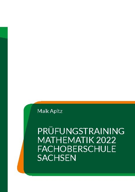 Pr&uuml;fungstraining Mathematik 2022 Fachoberschule Sachsen - Maik Apitz