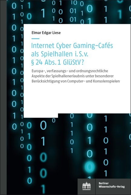 Internet Cyber Gaming-Caf&eacute;s als Spielhallen i. S. von &sect; 24 Abs. 1 Gl&uuml;StV? - Elmar Edgar Liese